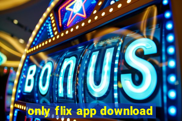 only flix app download